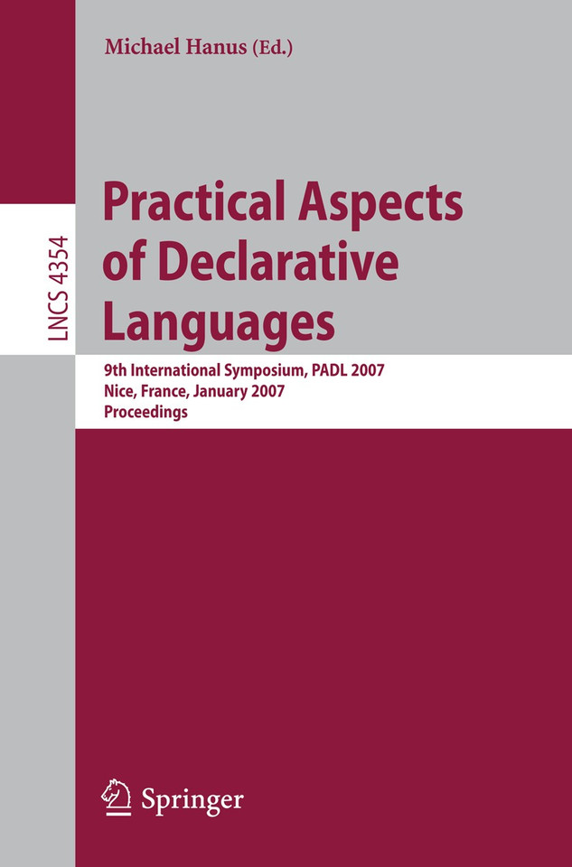 Practical Aspects of Declarative Languages: 9th International Symposium, PADL 2007, Nice, France, January 14-15, 2007, Proceedings (Lecture Notes in Computer Science #4354) book cover by 
