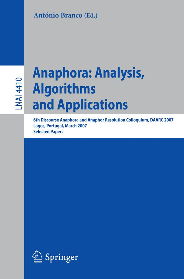 Anaphora: Analysis, Algorithms and Applications: 6th Discourse Anaphora and Anaphor Resolution Colloquium, DAARC 2007, Lagos Portugal, March 29-30, 2007, Selected Papers (Lecture Notes in Computer Science #4410) book cover by 