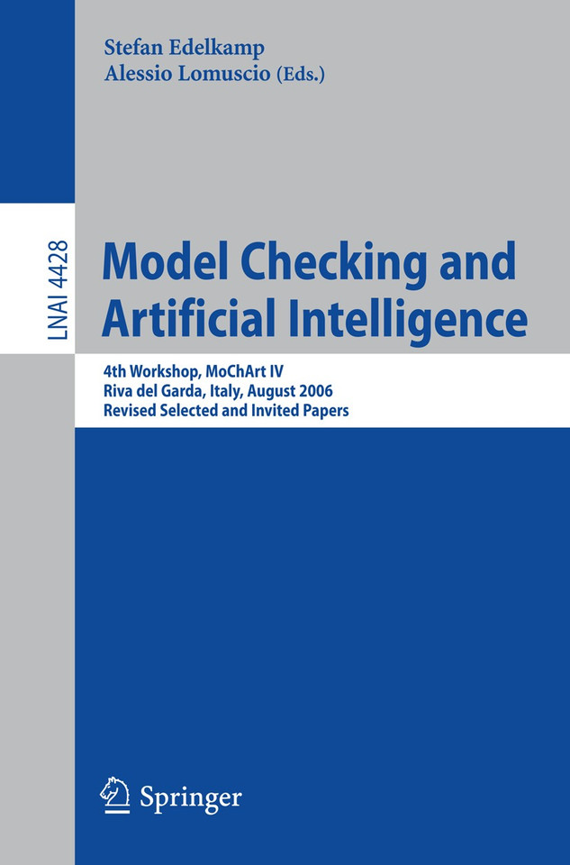 Model Checking and Artificial Intelligence: 4th Workshop, MoChArt IV, Riva del Garda, Italy, August 29, 2006, Revised Selected and Invited Papers (Lecture Notes in Computer Science #4428) book cover by 