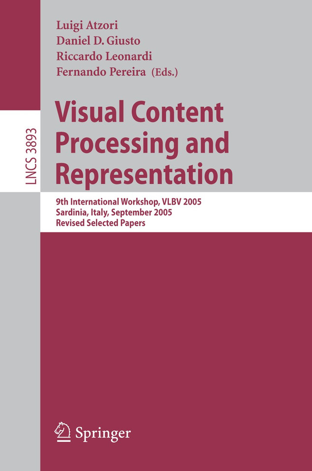 Visual Content Processing and Representation: 9th International Workshop, VLBV 2005, Sardinia, Italy, September 15-16, 2005, Revised Selected Papers (Lecture Notes in Computer Science #3893) book cover by 