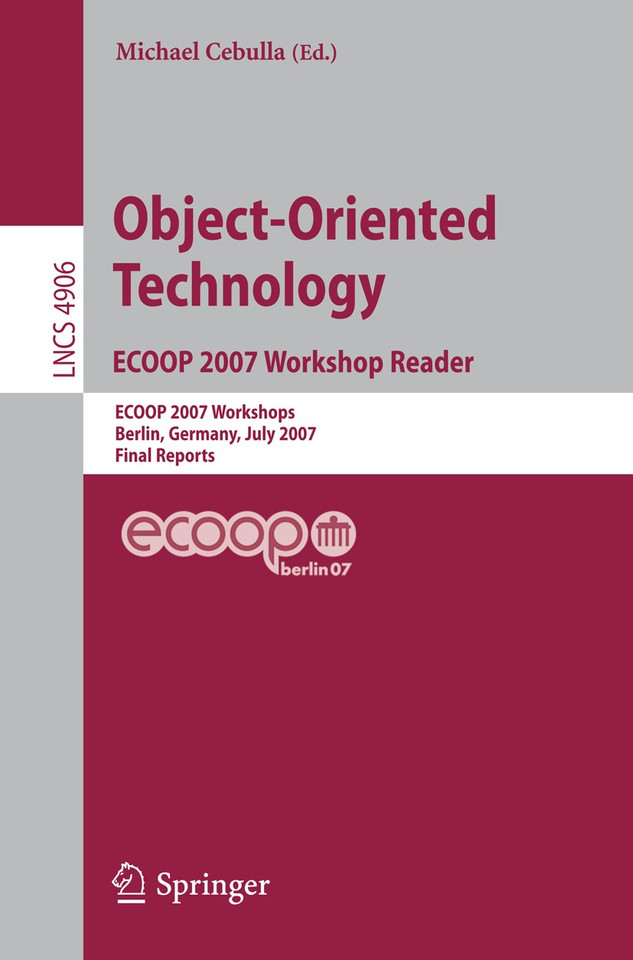 Object-Oriented Technology. ECOOP 2007 Workshop Reader: ECOOP 2007 Workshops, Berlin, Germany, July 30-31, 2007, Final Reports (Lecture Notes in Computer Science #4906) book cover by 