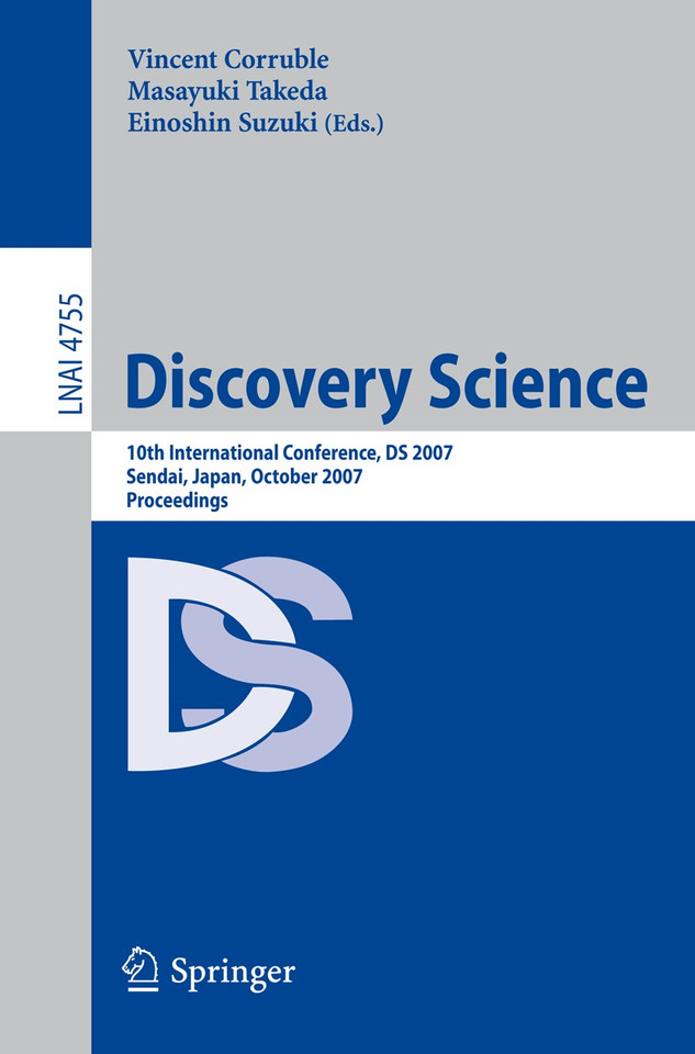 Discovery Science: 10th International Conference, DS 2007 Sendai, Japan, October 1-4, 2007. Proceedings (Lecture Notes in Computer Science #4755) book cover by 