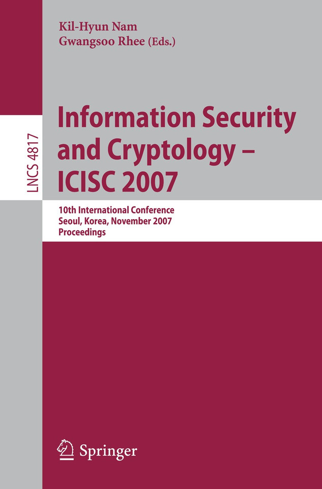 Information Security and Cryptology - ICISC 2007: 10th International Conference, Seoul, Korea, November 29-30, 2007, Proceedings (Lecture Notes in Computer Science #4817) book cover by 