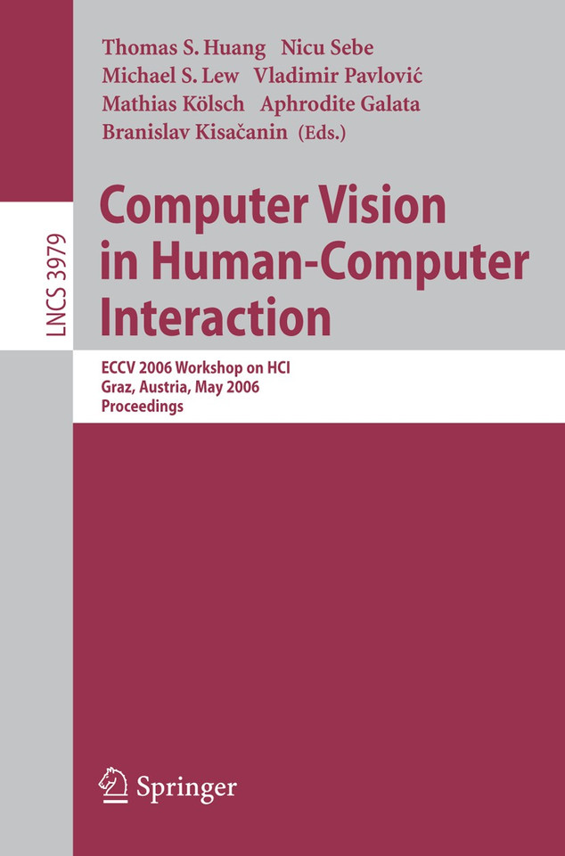 Computer Vision in Human-Computer Interaction: ECCV 2006 Workshop on HCI, Graz, Austria, May 13, 2006, Proceedings (Lecture Notes in Computer Science #3979) book cover by 