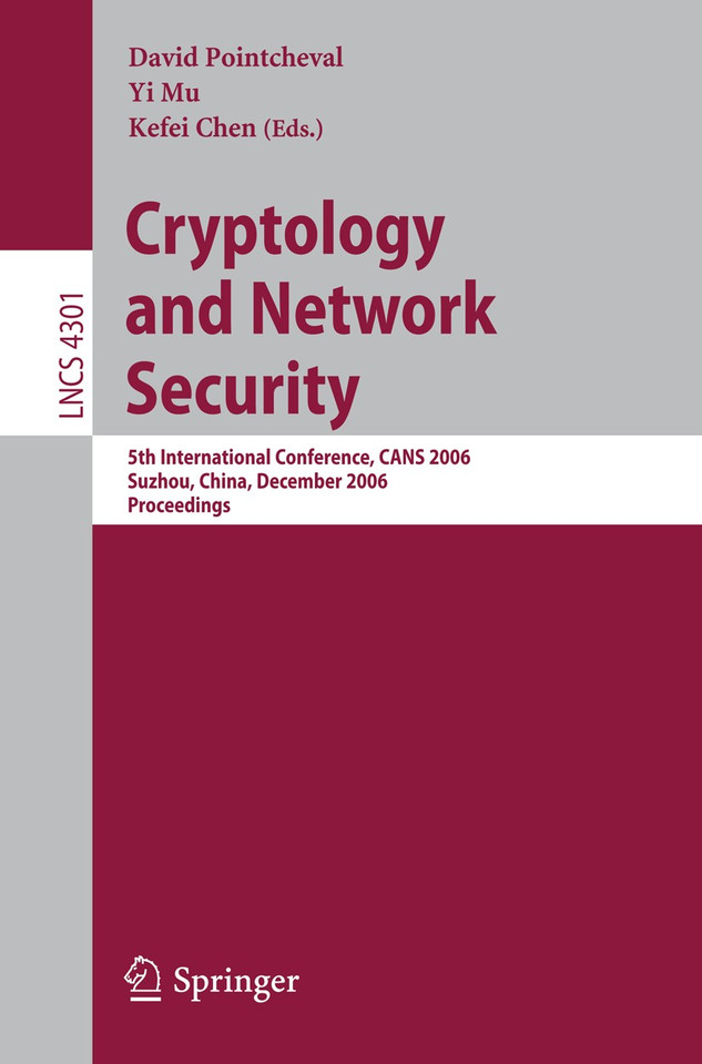 Cryptology and Network Security: 5th International Conference, CANS 2006, Suzhou, China, December 8-10, 2006, Proceedings (Lecture Notes in Computer Science #4301) book cover by 