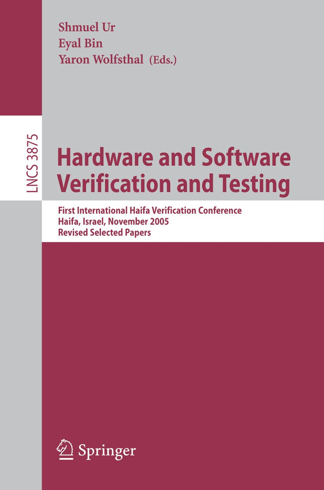 Hardware and Software, Verification and Testing: First International Haifa Verification Conference, Haifa, Israel, November 13-16, 2005, Revised Selected Papers (Lecture Notes in Computer Science #3875) book cover by 
