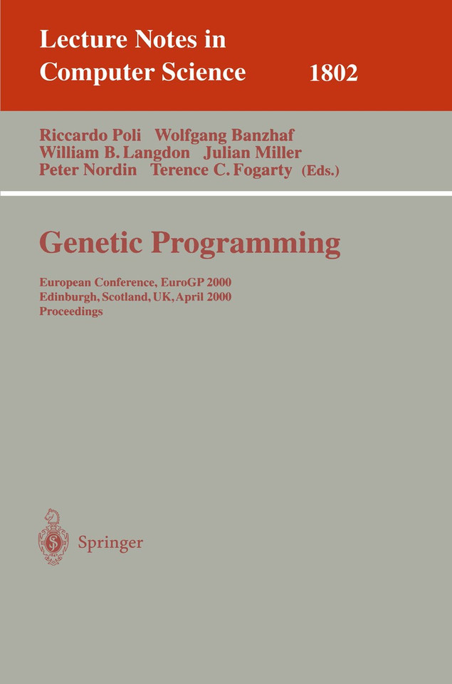 Genetic Programming: European Conference, EuroGP 2000 Edinburgh, Scotland, UK, April 15-16, 2000 Proceedings (Lecture Notes in Computer Science #1802) book cover by 