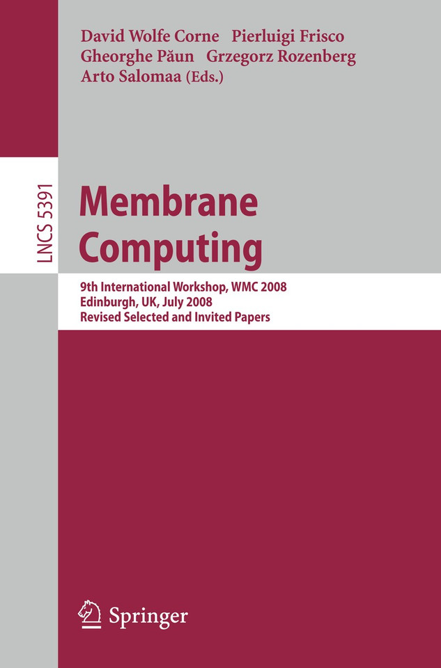 Membrane Computing: 9th International Workshop, WMC 2008, Edinburgh, UK, July 28-31, 2008, Revised Selected and Invited Papers (Lecture Notes in Computer Science #5391) book cover by 