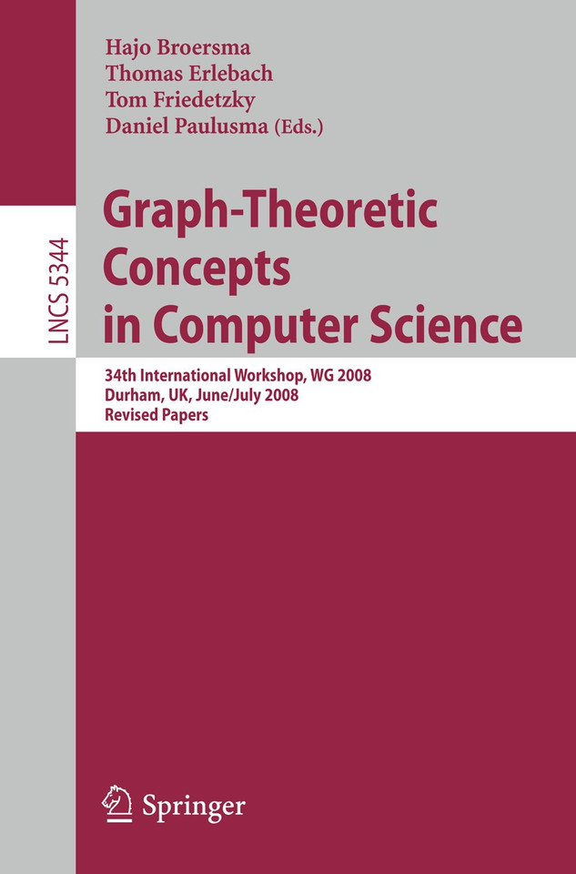 Graph-Theoretic Concepts in Computer Science: 34th International Workshop, WG 2008, Durham, UK, June 30 -- July 2, 2008, Revised Papers (Lecture Notes in Computer Science #5344) book cover by 
