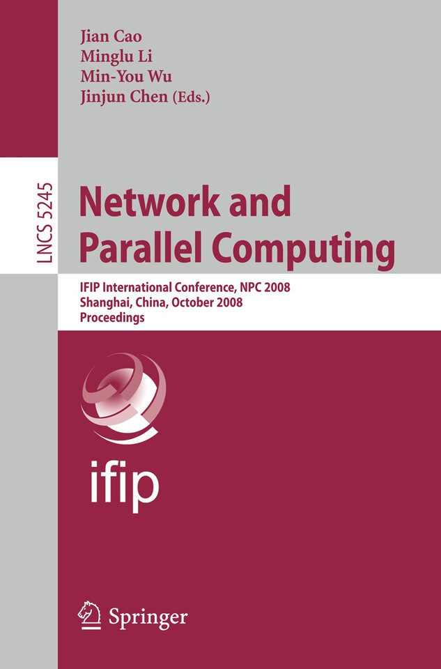 Network and Parallel Computing: IFIP International Conference, NPC 2008, Shanghai, China, October 18-20, 2008, Proceedings (Lecture Notes in Computer Science #5245) book cover by 