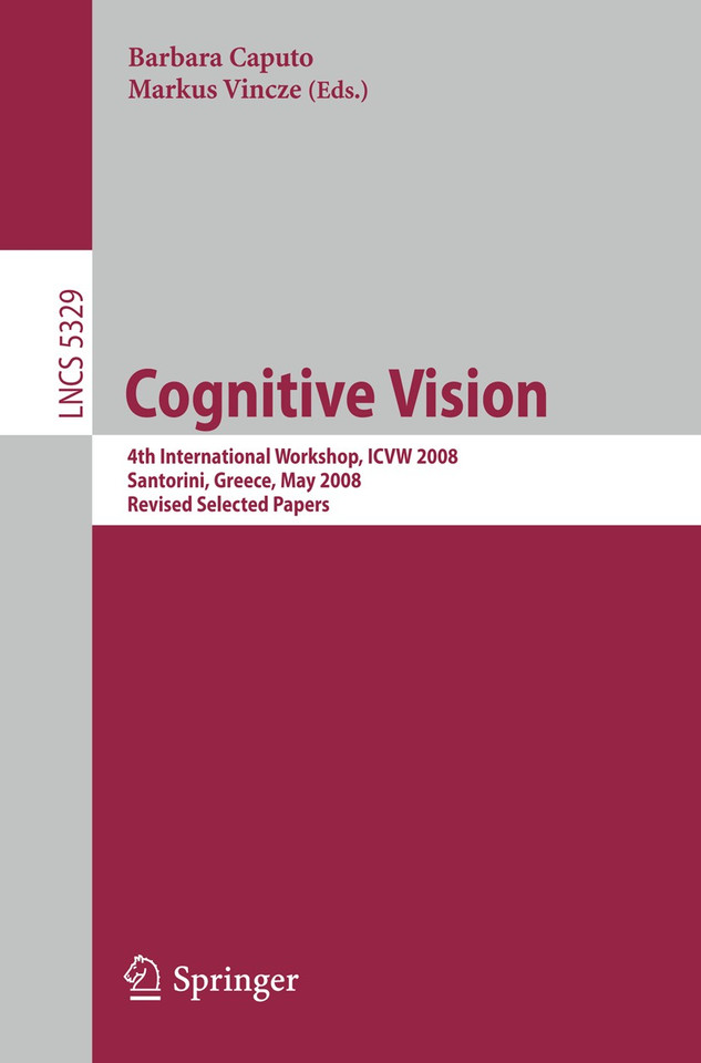 Cognitive Vision: 4th International Workshop, ICVW 2008, Santorini, Greece, May 12, 2008, Revised Selected Papers (Lecture Notes in Computer Science #5329) book cover by 