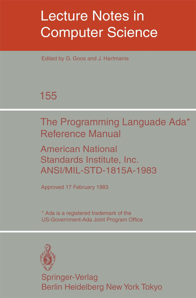 The Programming Language Ada. Reference Manual: American National Standards Institute, Inc. ANSI/MIL-STD-1815A-1983. Approved 17 February 1983 (Lecture Notes in Computer Science #155) book cover by David Hutchison, Takeo Kanade, Josef Kittler, Jon Kleinberg, Alfred Kobsa, Friedemann Mattern, John C. Mitchell, Moni Naor, Oscar M. Nierstrasz, C. Pandu Rangan, Bernhard Steffen, Sudan Madhu, Demetri Terzopoulos, J. Doug Tygar, Gerhard Weikum