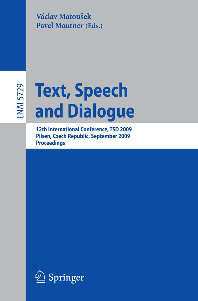 Text, Speech and Dialogue: 12th International Conference, TSD 2009, Pilsen, Czech Republic, September 13-17, 2009. Proceedings (Lecture Notes in Computer Science #5729) book cover by 