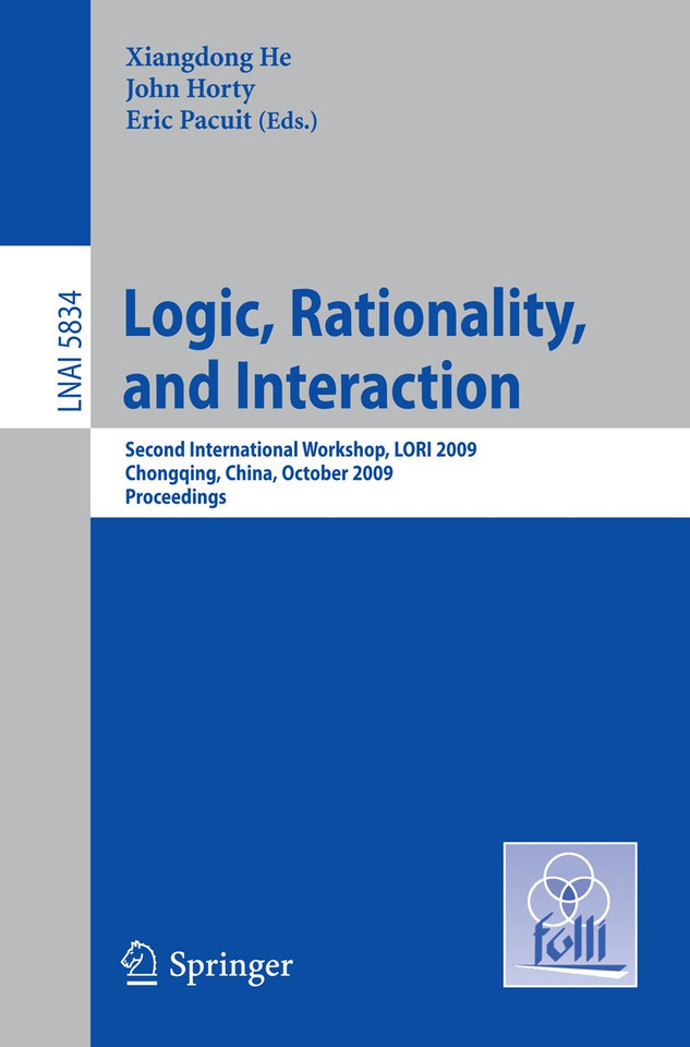 Logic, Rationality, and Interaction: Second International Workshop, LORI 2009, Chongqing, China, October 8-11, 2009, Proceedings (Lecture Notes in Computer Science #5834) book cover by 