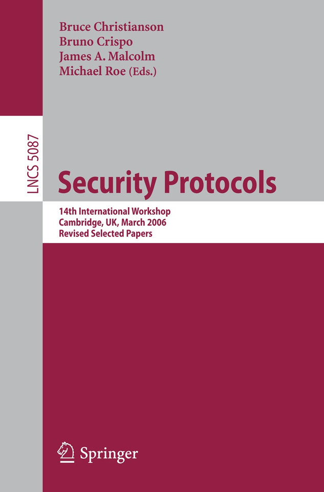Security Protocols: 14th International Workshop, Cambridge, UK, March 27-29, 2006, Revised Selected Papers (Lecture Notes in Computer Science #5087) book cover by 