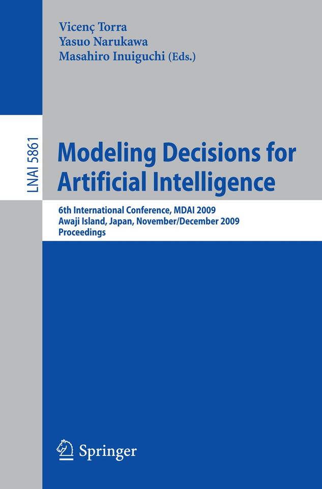 Modeling Decisions for Artificial Intelligence: 6th International Conference, MDAI 2009, Awaji Island, Japan, November 30-December 2, 2009, Proceedings (Lecture Notes in Computer Science #5861) book cover by 