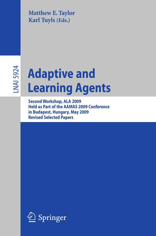 Adaptive Learning Agents: Second Workshop, ALA 2009, Held as Part of the AAMAS 2009 Conference in Budapest, Hungary, May 12, 2009. Revised Selected Papers (Lecture Notes in Computer Science #5924) book cover by 