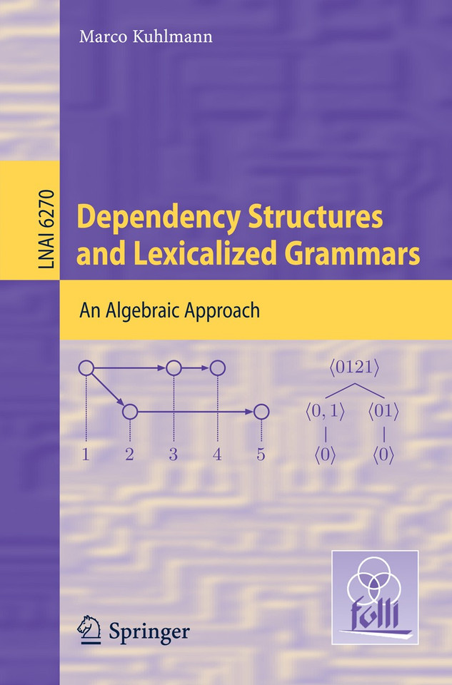 Dependency Structures and Lexicalized Grammars: An Algebraic Approach (Lecture Notes in Computer Science #6270) book cover by 
