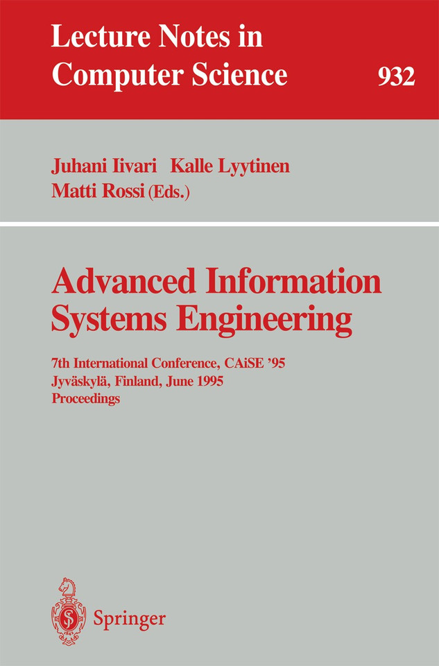 Advanced Information Systems Engineering: 7th International Conference, CAiSE '95, Jyväskylä, Finland, June 12 - 16, 1995. Proceedings (Lecture Notes in Computer Science #932) book cover by 