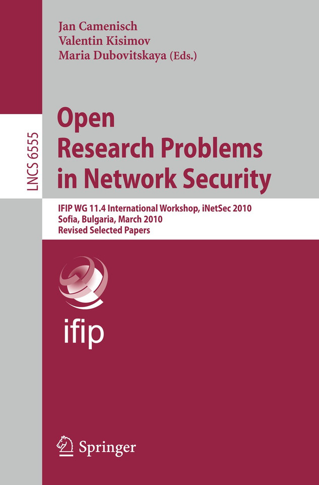 Open Research Problems in Network Security: IFIP WG 11.4 International Workshop, iNetSec 2010, Sofia, Bulgaria, March 5-6, 2010, Revised Selected Papers (Lecture Notes in Computer Science #6555) book cover by 