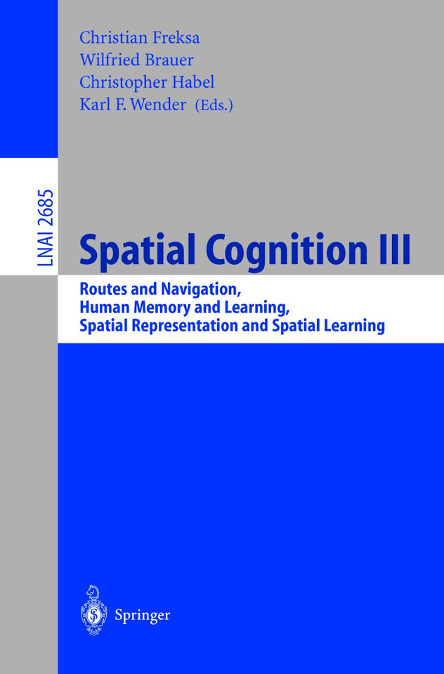 Spatial Cognition III: Routes and Navigation, Human Memory and Learning, Spatial Representation and Spatial Learning (Lecture Notes in Computer Science #2685) book cover by 