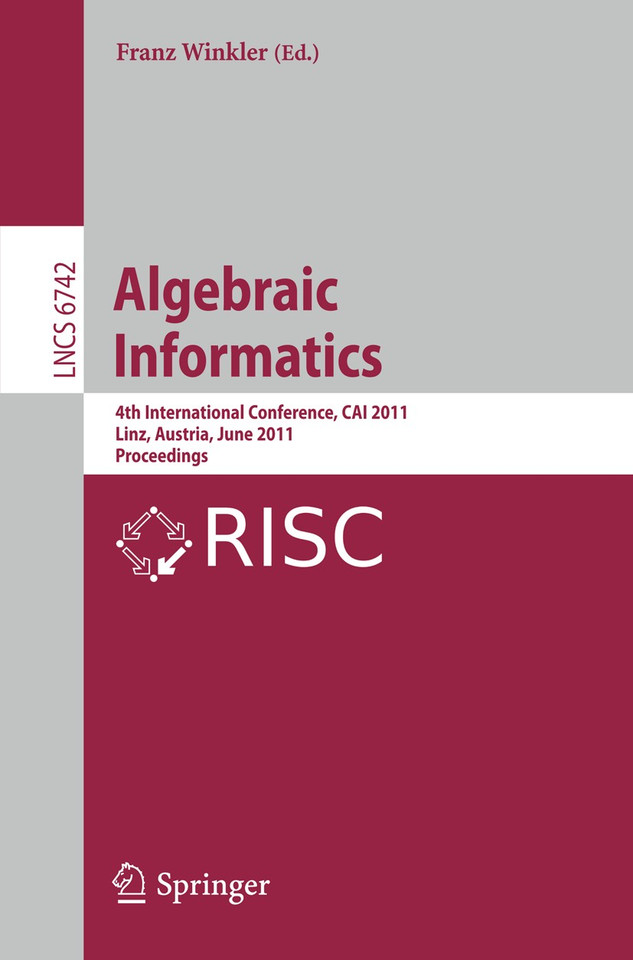 Algebraic Informatics: 4th International Conference, CAI 2011, Linz, Austria, June 21-24, 2011, Proceedings (Lecture Notes in Computer Science #6742) book cover by 