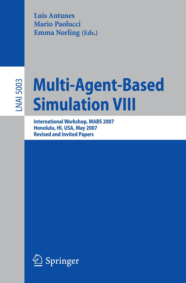 Multi-Agent-Based Simulation VIII: International Workshop, MABS 2007, Honolulu, HI, USA, May 15, 2007, Revised and Invited Papers (Lecture Notes in Computer Science #5003) book cover by 