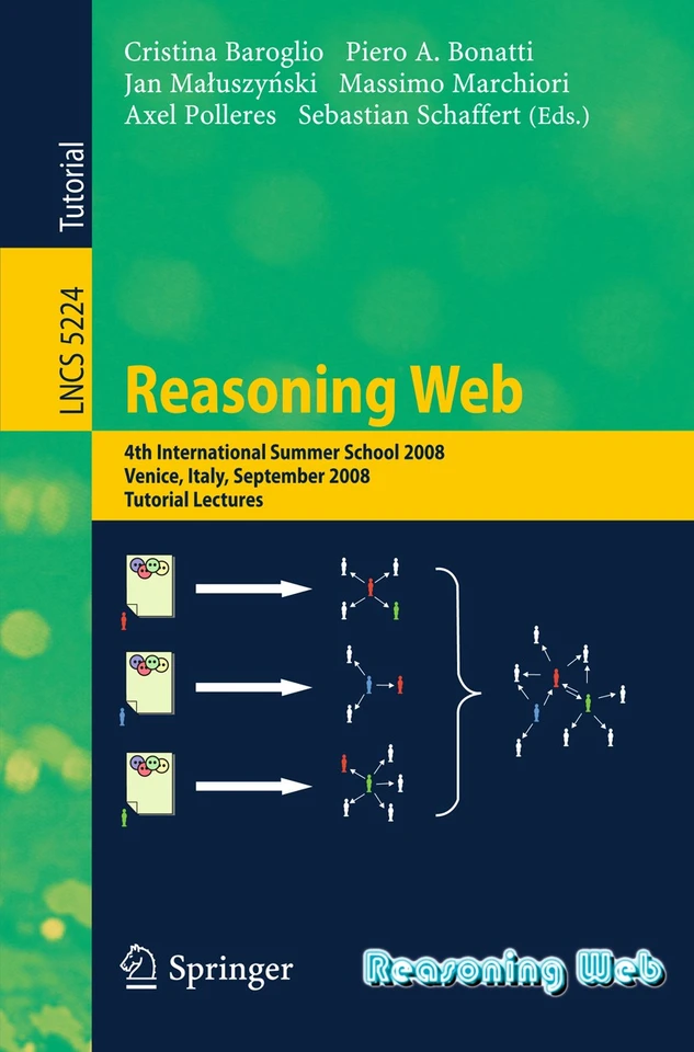 Reasoning Web: 4th International Summer School 2008, Venice Italy, September 7-11, 2008, Tutorial Lectures (Lecture Notes in Computer Science #5224) book cover by 
