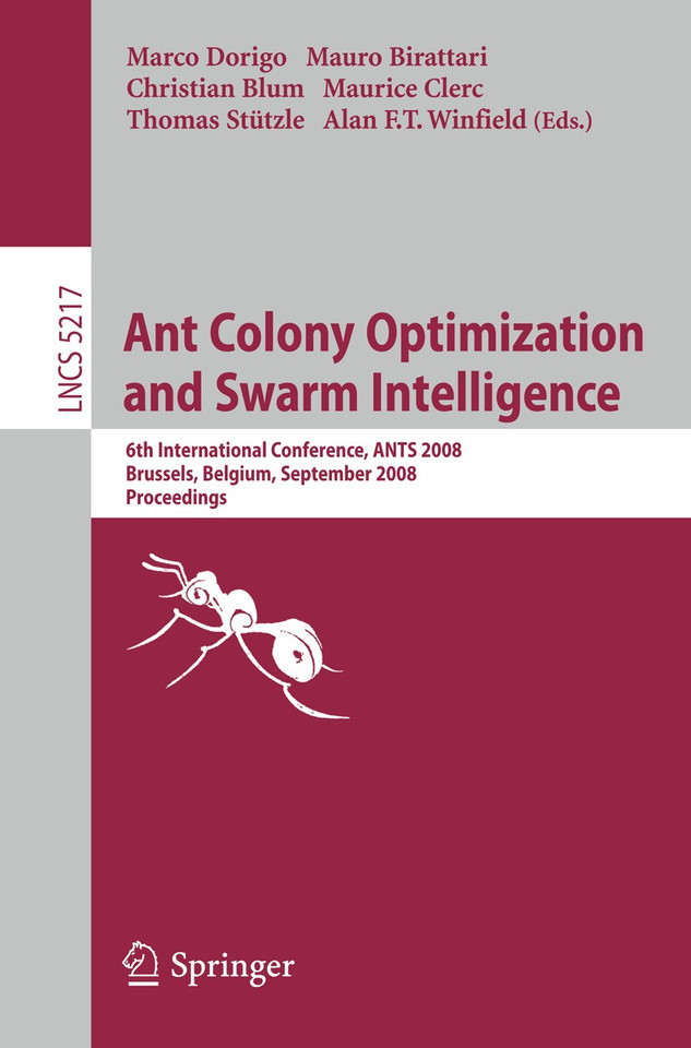 Ant Colony Optimization and Swarm Intelligence: 6th International Conference, ANTS 2008, Brussels, Belgium, September 22-24, 2008, Proceedings (Lecture Notes in Computer Science #5217) book cover by 