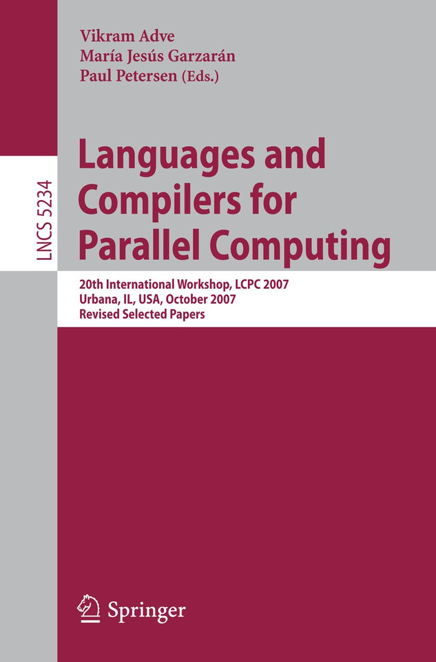 Languages and Compilers for Parallel Computing: 20th International Workshop, LCPC 2007, Urbana, IL, USA, October 11-13, 2007, Revised Selected Papers (Lecture Notes in Computer Science #5234) book cover by 