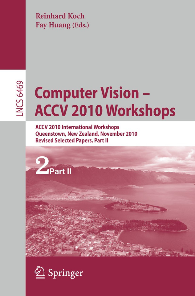 Computer Vision -- ACCV 2010 Workshops: ACCV 2010 International Workshops. Queenstown, New Zealand, November 8-9, 2010. Revised Selected Papers, Part II (Lecture Notes in Computer Science #6469) book cover by 