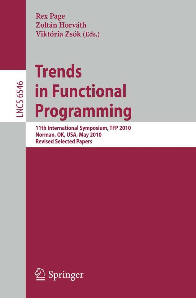 Trends in Functional Programming: 11th International Symposium, TFP 2010, Norman, OK, USA, May 17-19, 2010. Revised Selected Papers (Lecture Notes in Computer Science #6546) book cover by 