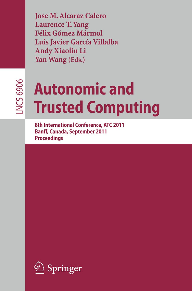 Autonomic and Trusted Computing: 8th International Conference, ATC 2011, Banff, Canada, September 2-4, 2011, Proceedings (Lecture Notes in Computer Science #6906) book cover by 