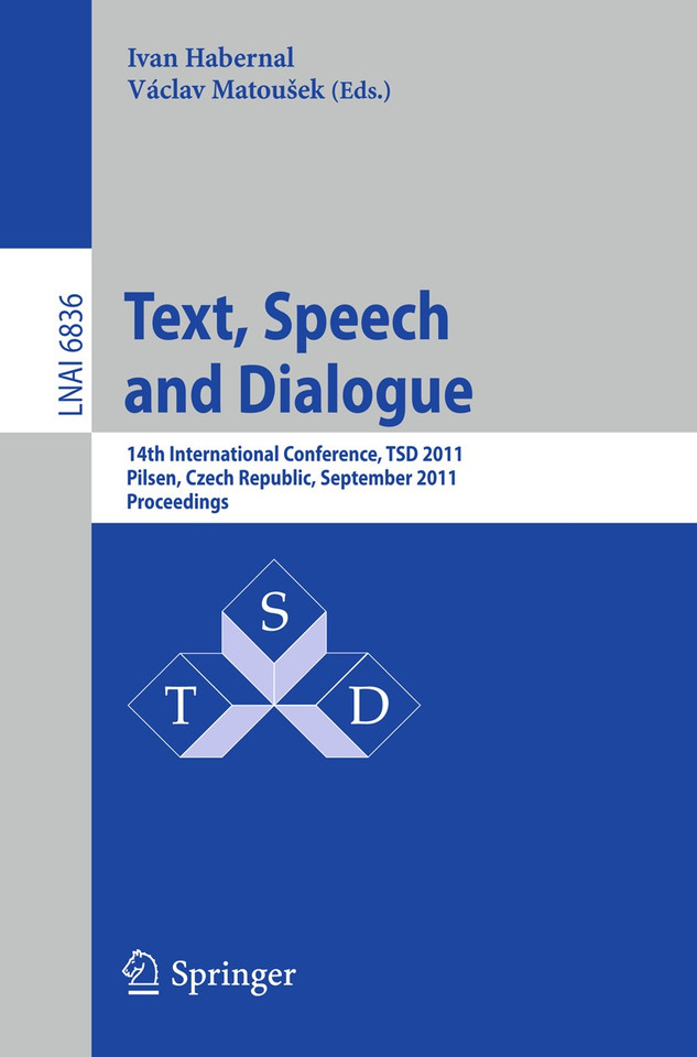 Text, Speech and Dialogue: 14th International Conference, TSD 2011, Pilsen, Czech Republic, September 1-5, 2011, Proceedings (Lecture Notes in Computer Science #6836) book cover by 