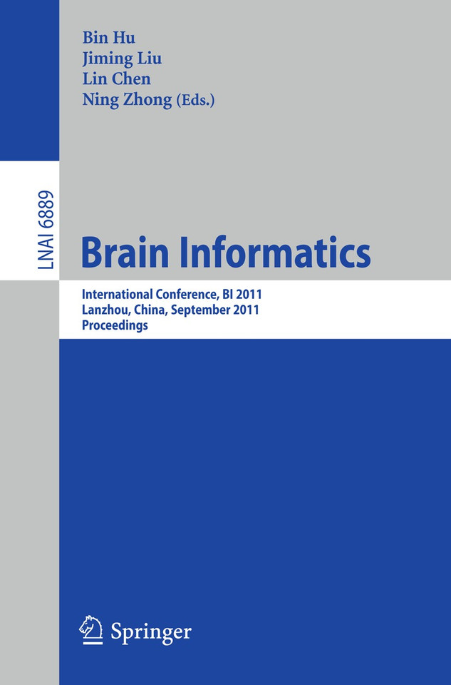 Brain Informatics: International Conference, BI 2011, Lanzhou, China, September 7-9, 2011. Proceedings (Lecture Notes in Computer Science #6889) book cover by 
