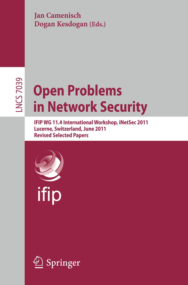 Open Problems in Network Security: IFIP WG 11.4 International Workshop, iNetSec 2011, Lucerne, Switzerland, June 9, 2011, Revised Selected Papers (Lecture Notes in Computer Science #7039) book cover by 