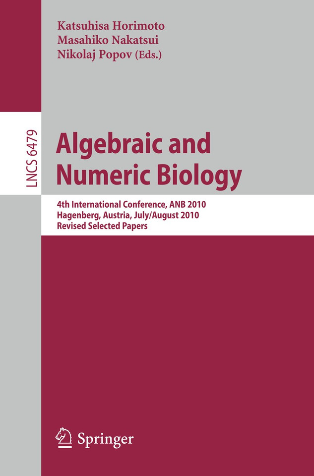 Algebraic and Numeric Biology: 4th International Conference, ANB 2010, Hagenberg, Austria, July 31-August 2, 2010, Revised Selected Papers (Lecture Notes in Computer Science #6479) book cover by 