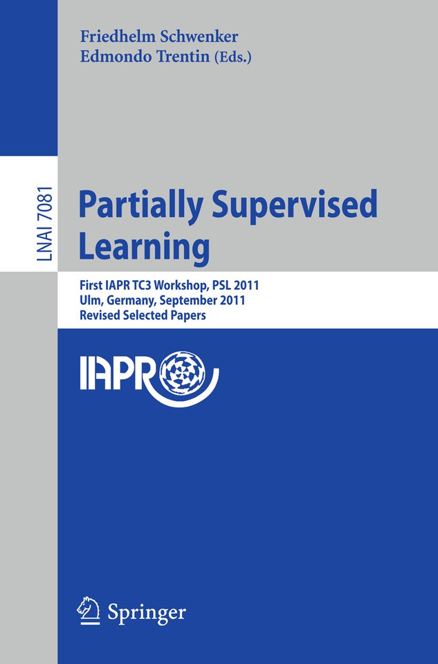 Partially Supervised Learning: First IAPR TC3 Workshop, PSL 2011, Ulm, Germany, September 15-16, 2011, Revised Selected Papers (Lecture Notes in Computer Science #7081) book cover by 