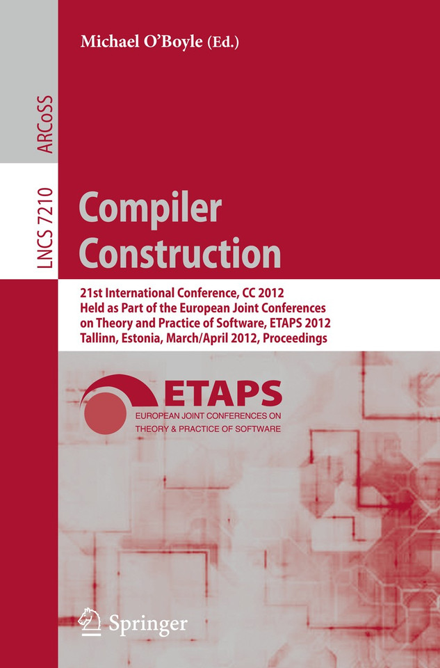 Compiler Construction: 21st International Conference, CC 2012, Held as Part of the European Joint Conferences on Theory and Practice of Software, ETAPS 2012, Tallinn, Estonia, March 24 -- April 1, 2012, Proceedings book cover by 