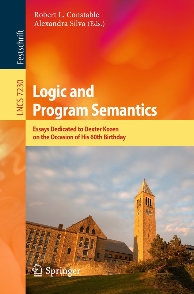 Logic and Program Semantics: Essays Dedicated to Dexter Kozen on the Occasion of His 60th Birthday (Lecture Notes in Computer Science #7230) book cover by 