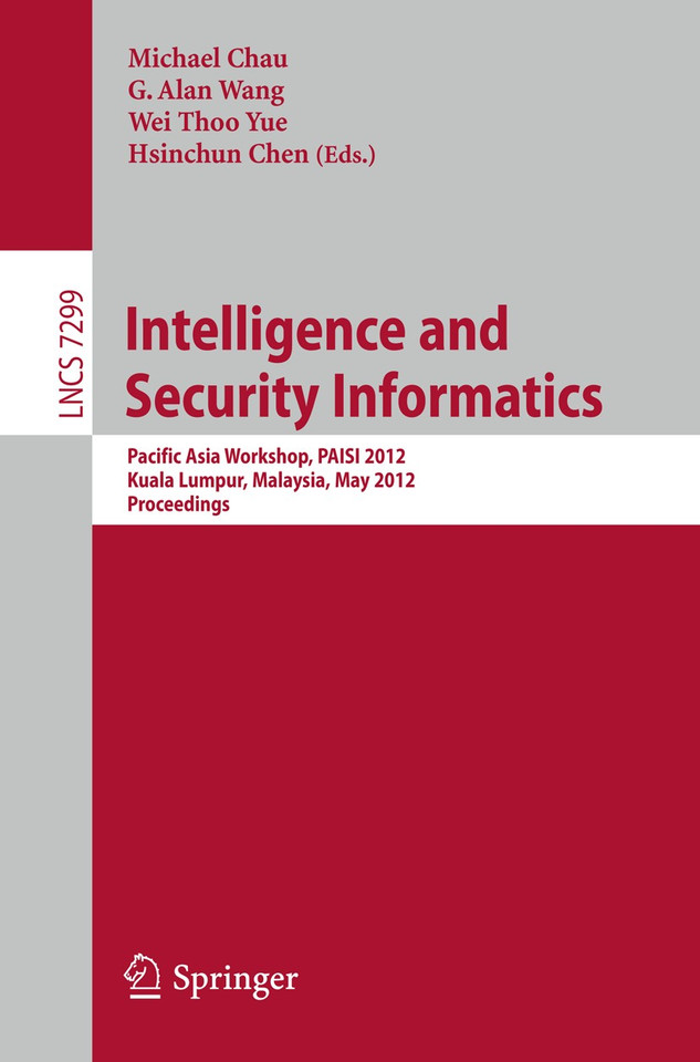 Intelligence and Security Informatics: Pacific Asia Workshop, PAISI 2012, Kuala Lumpur, Malaysia, May 29, 2012, Proceedings (Lecture Notes in Computer Science #7299) book cover by 