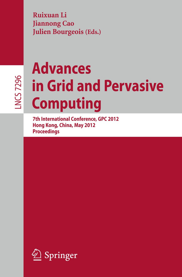 Advances in Grid and Pervasive Computing: 7th International Conference, GPC 2012, Hong Kong, China, May 11-13, 2012, Proceedings (Lecture Notes in Computer Science #7296) book cover by 