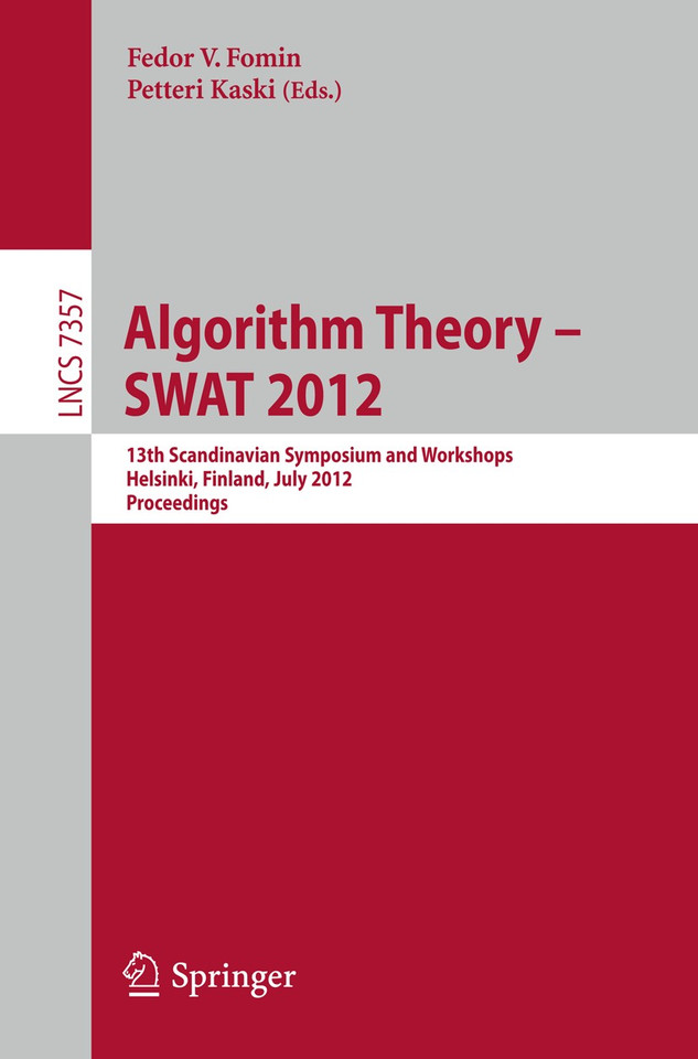 Algorithm Theory -- SWAT 2012: 13th Scandinavian Symposium and Workshops, Helsinki, Finland, July 4-6, 2012, Proceedings (Lecture Notes in Computer Science #7357) book cover by 