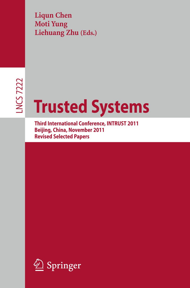 Trusted Systems: Third International Conference, INTRUST 2011, Beijing, China, November 27-20, 2011, Revised Selected Papers (Lecture Notes in Computer Science #7222) book cover by 