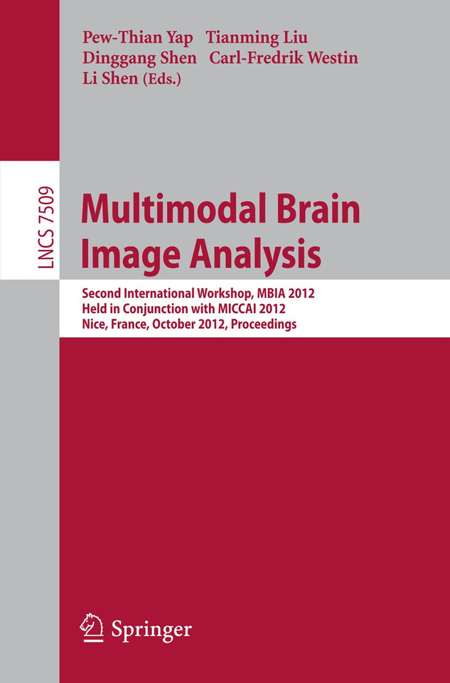 Multimodal Brain Image Analysis: Second International Workshop, MBIA 2012, Held in Conjunction with MICCAI 2012, Nice, France, October 1-5, 2012, Proceedings (Lecture Notes in Computer Science #7509) book cover by 