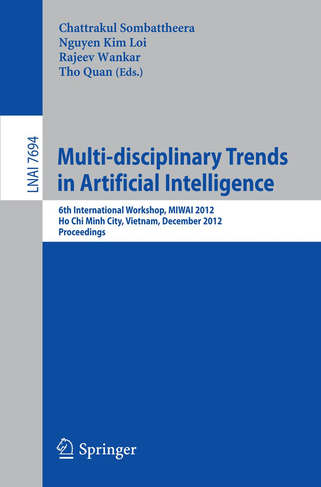 Multi-disciplinary Trends in Artificial Intelligence: 6th International Workshop, MIWAI 2012, Ho Chin Minh City, Vietnam, December 26-28, 2012, Proceedings (Lecture Notes in Computer Science #7694) book cover by 