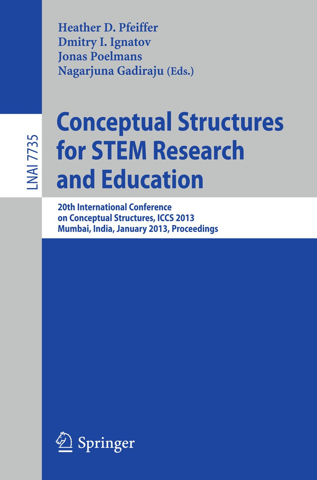 Conceptual Structures for Discovering Knowledge: 20th International Conference on Conceptual Structures, ICCS 2013, Mumbay, India, January 10-12, 2013, Proceedings (Lecture Notes in Computer Science #7735) book cover by 