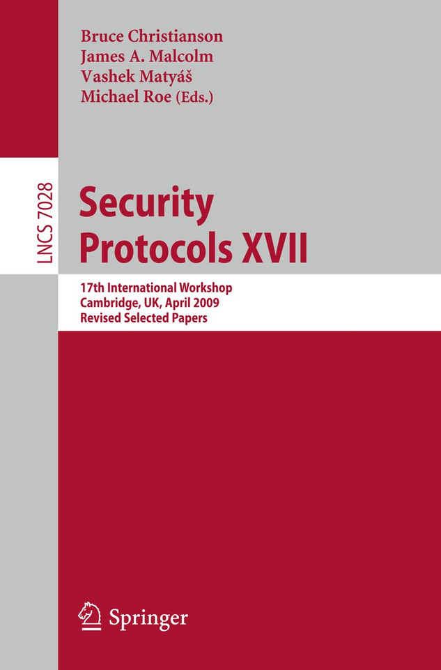 Security Protocols XVII: 17th International Workshop, Cambridge, UK, April 1-3, 2009. Revised Selected Papers (Lecture Notes in Computer Science #7028) book cover by 