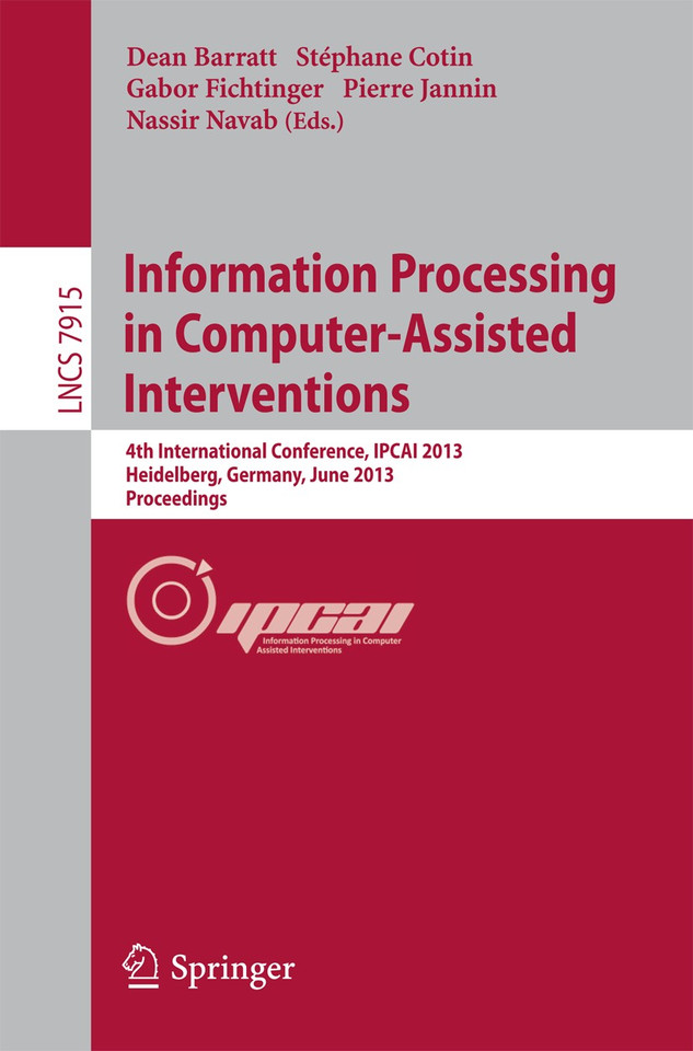 Information Processing in Computer-Assisted Interventions: 4th International Conference, IPCAI 2013, Heidelberg, Germany, June 26, 2013. Proceedings (Lecture Notes in Computer Science #7915) book cover by 