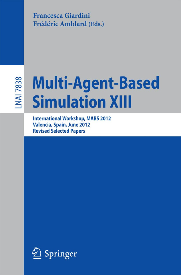 Multi-Agent-Based Simulation XIII: International Workshop, MABS 2012, Valencia, Spain, June 4-8, 2012, Revised Selected Papers (Lecture Notes in Computer Science #7838) book cover by 